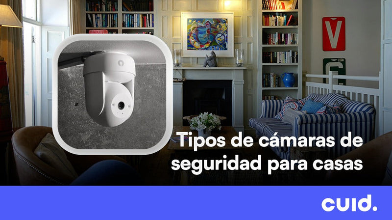 Tipos de cámaras de seguridad para casas en el mercado mexicano