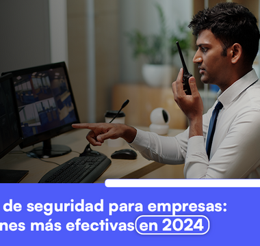 Sistemas de seguridad para empresas: las opciones más efectivas en 2025