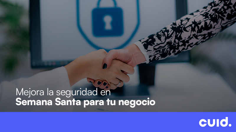 Mejora la seguridad en Semana Santa para tu negocio