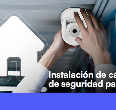 Instalación de cámaras de seguridad para casas en México: lo que necesitas saber en 2025